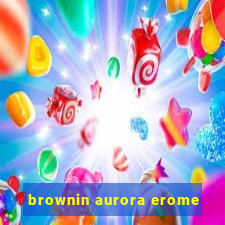 brownin aurora erome